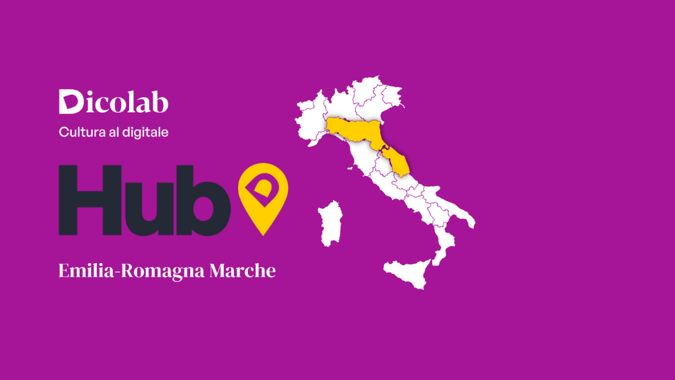 HUB EMILIA-ROMAGNA E MARCHE DICOLAB. CULTURA AL DIGITALE: UN NUOVO SEMESTRE DI FORMAZIONE GRATUITA